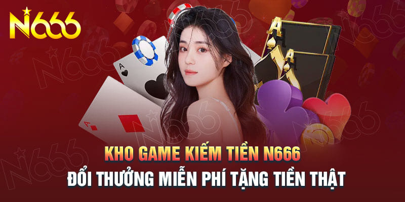 Tổng hợp bộ sưu tập game của thương hiệu N666 