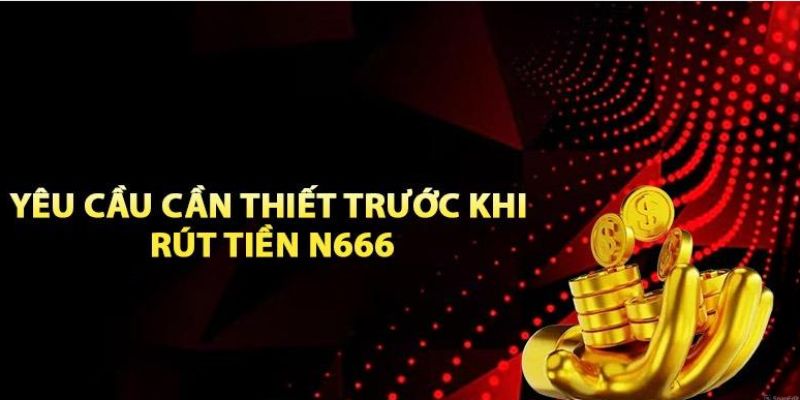 Điều kiện để có thể rút tiền N666